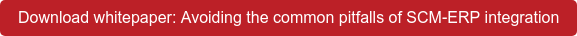 Download whitepaper: Avoiding the common pitfalls of SCM-ERP integration